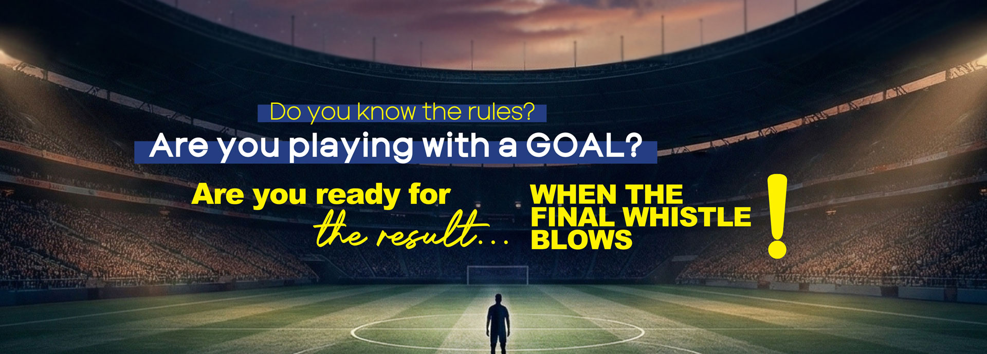 Do you know the rules? Are you playing with a goal? Are you ready for the result when the final whistle blows!